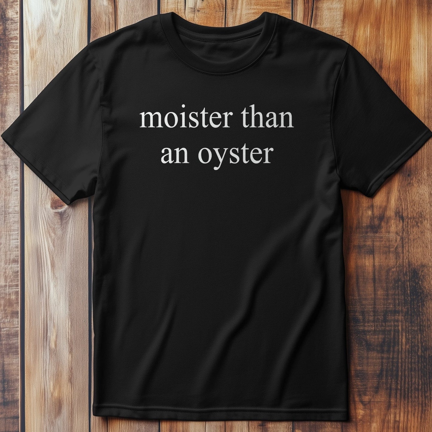 Moister Oyster - T-Shirt