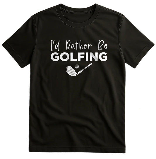 I'd Rather Be Golfing T-shirt