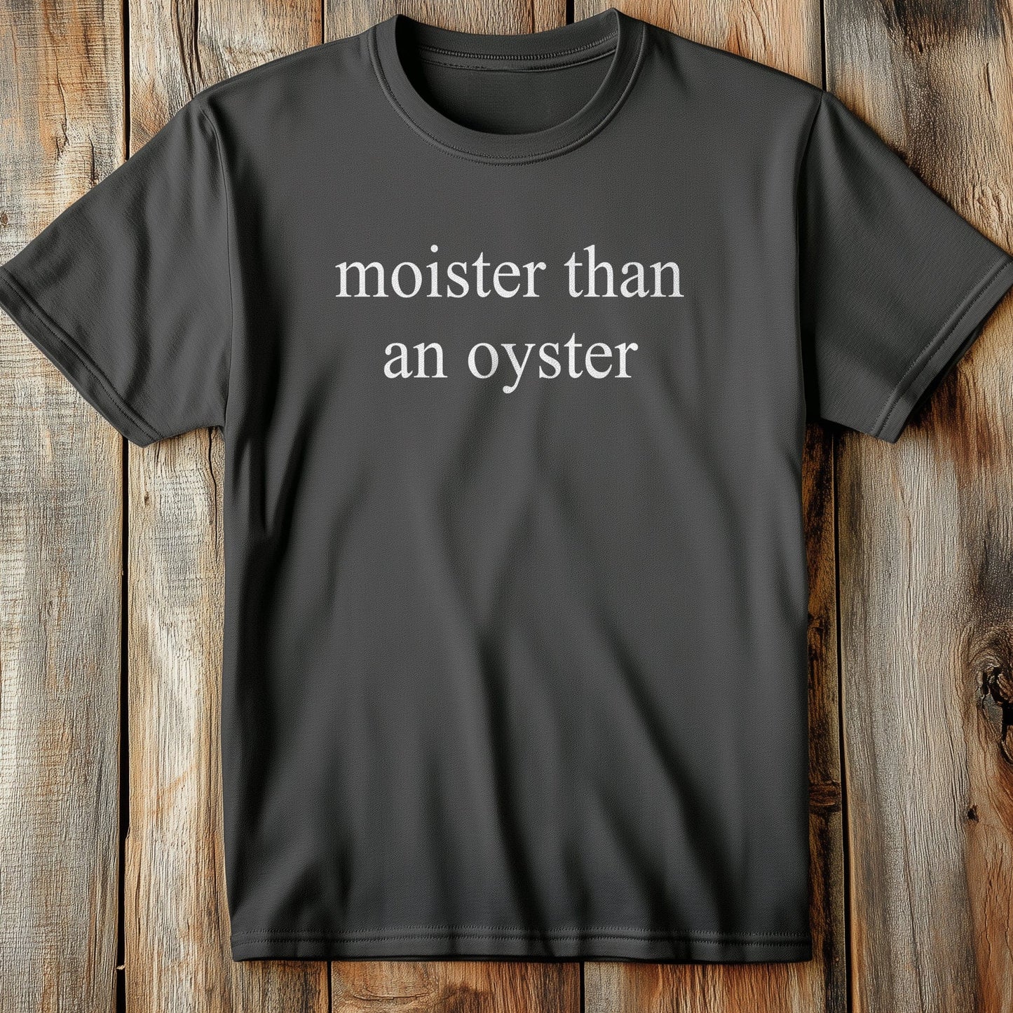 Moister Oyster - T-Shirt