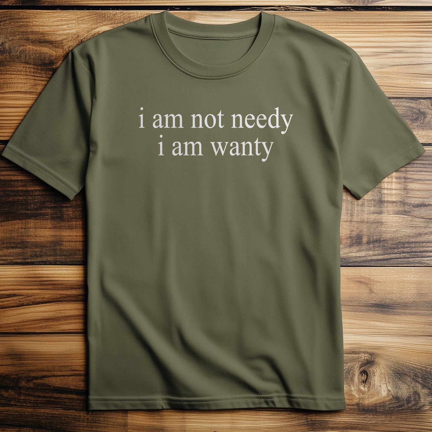 I'm Not Needy, T-Shirt