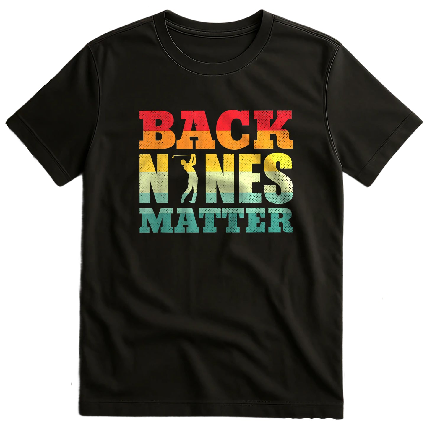 Back Nines Matter Golf T-Shirt