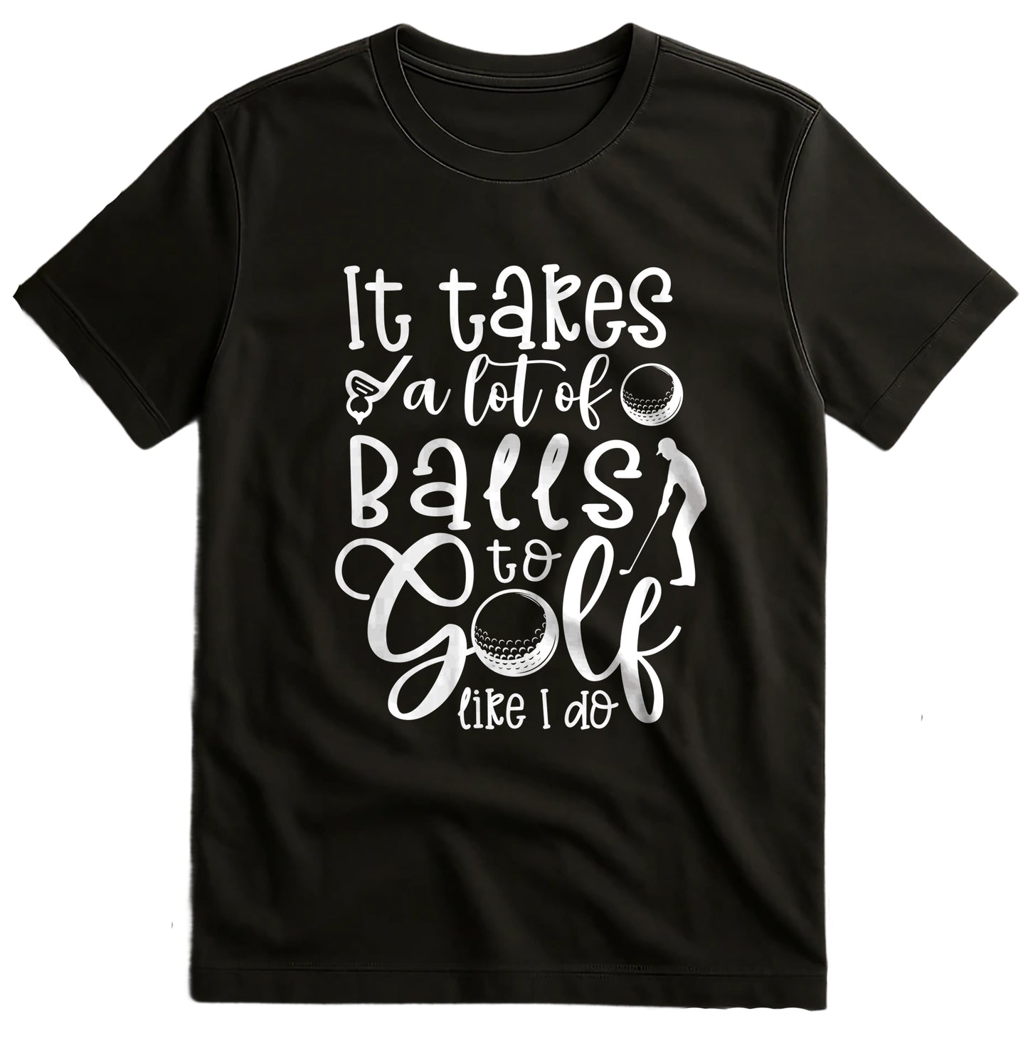 Golf-68 T-Shirt It Takes Balls to