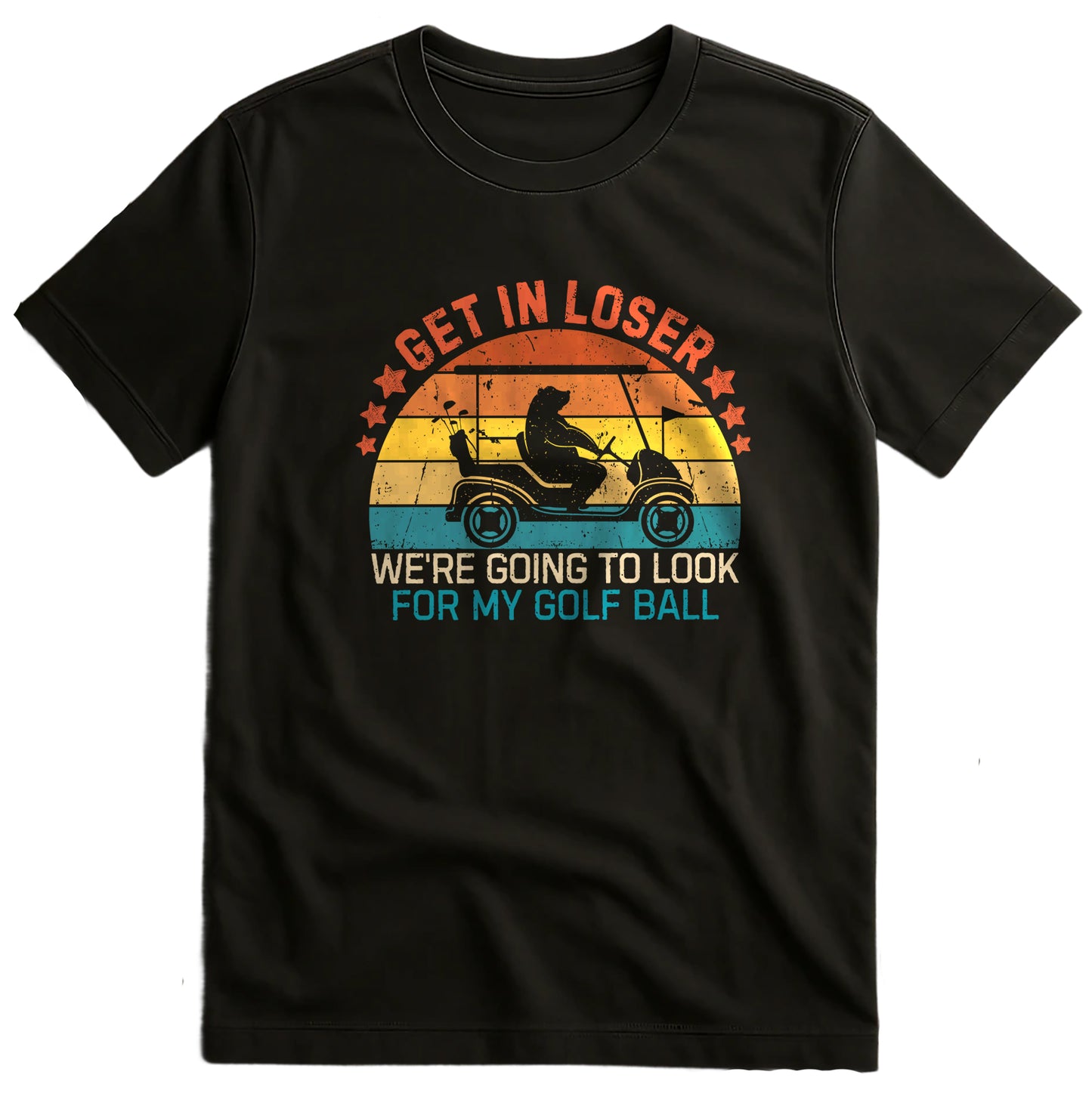 Get In Loser, We're Golfing T-Shirt