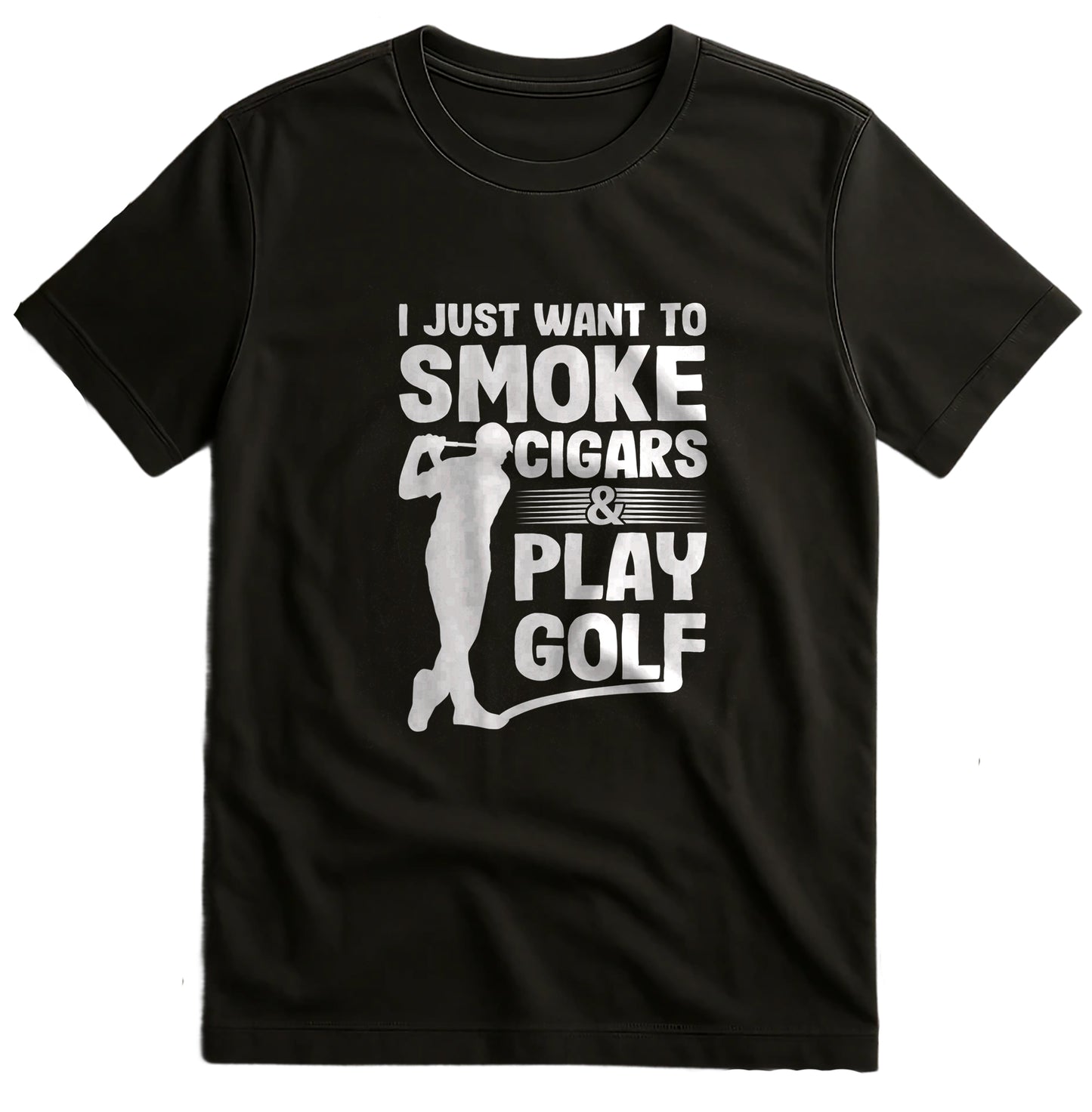 I Just Want to Smoke Cigars and Play Golf t-shirt