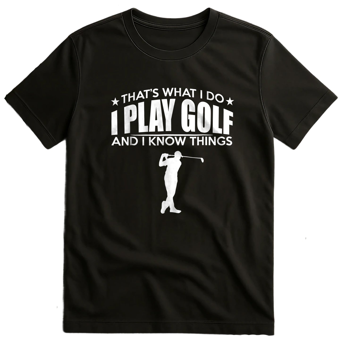 That's What I Do, I Play Golf & Know t-shirt