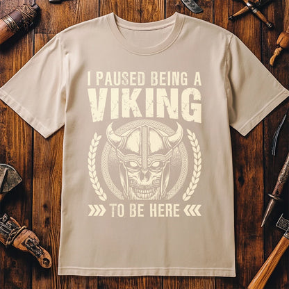I Paused Being A Viking To Be Here T-Shirt