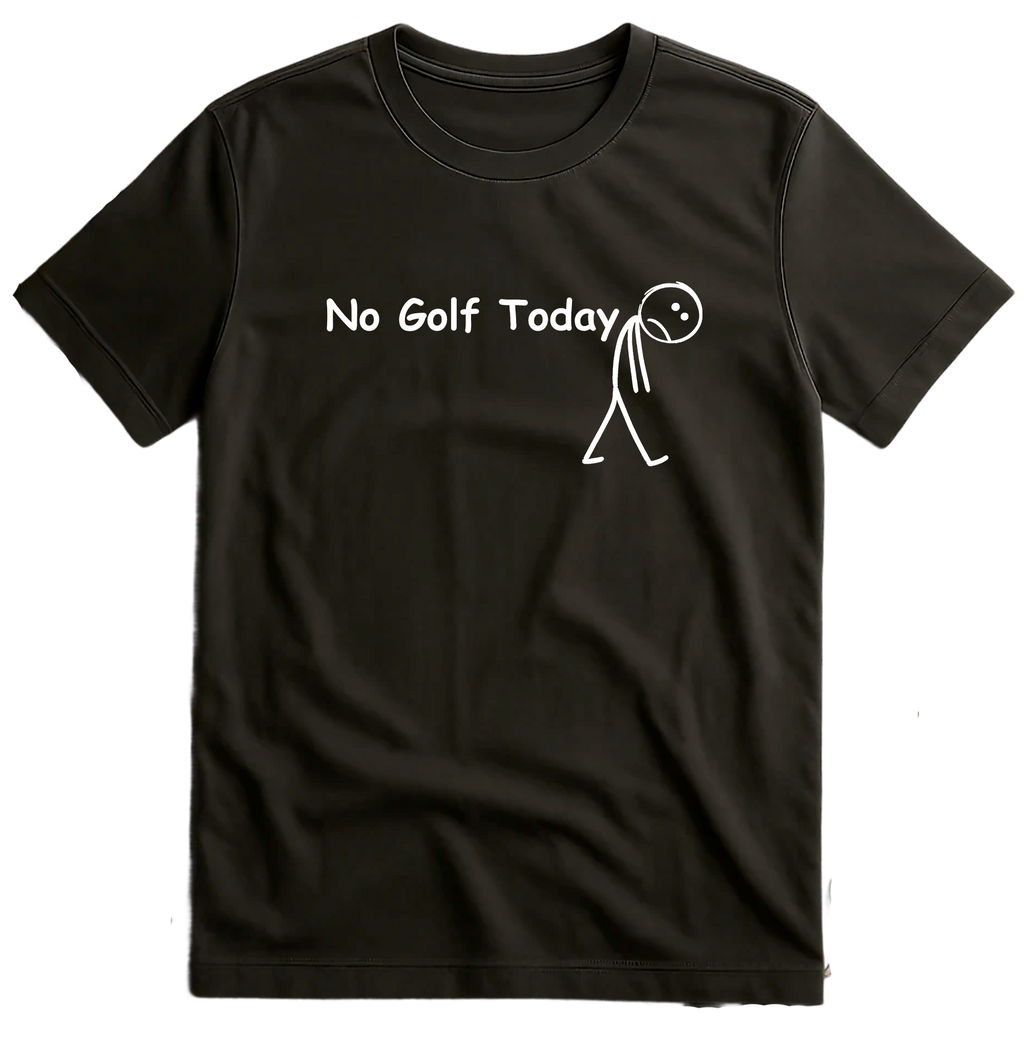 No Golf Today T-Shirt