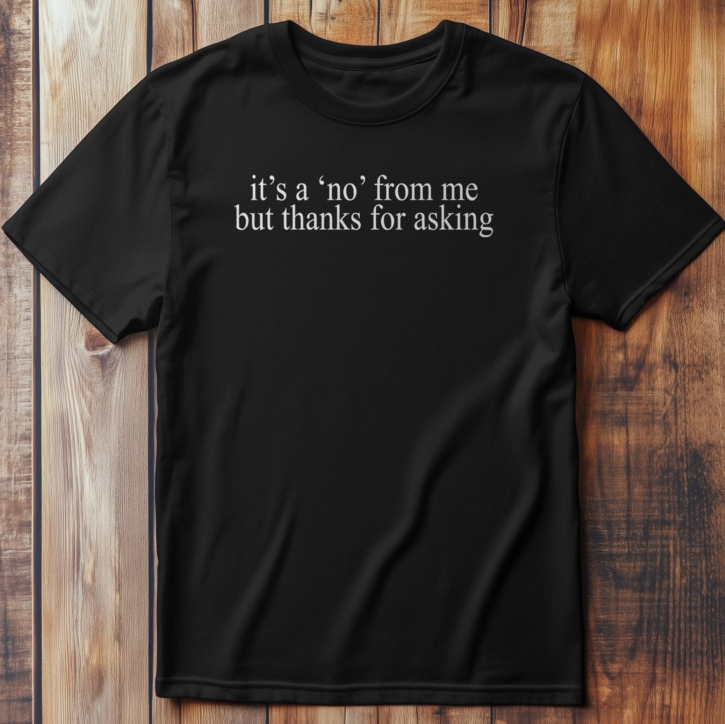No From Me Funny T-Shirt