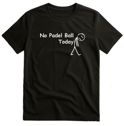 No Padel Ball Today T-Shirt