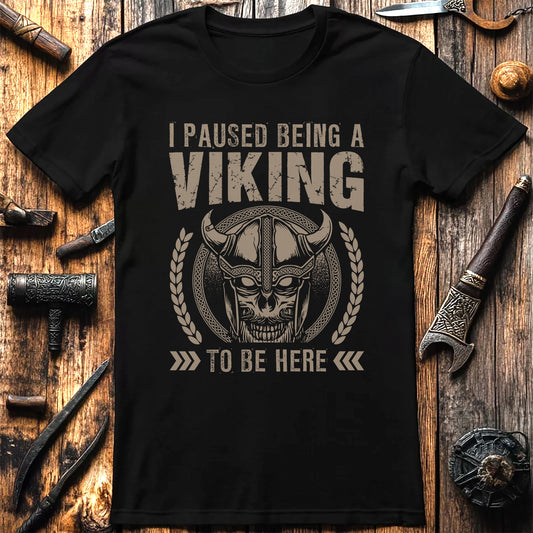 I Paused Being A Viking To Be Here T-Shirt
