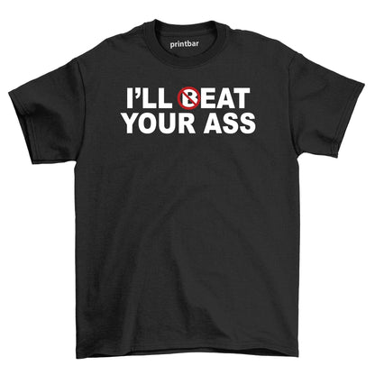 Ill Beat Your Ass T-Shirt