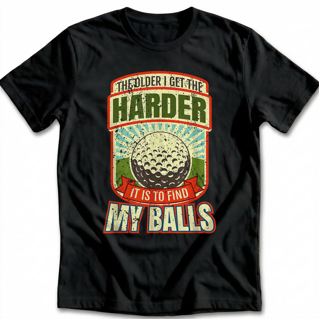 OLDER I GET BALLS 028 T Shirt