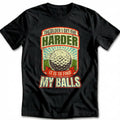 OLDER I GET BALLS 028 T Shirt
