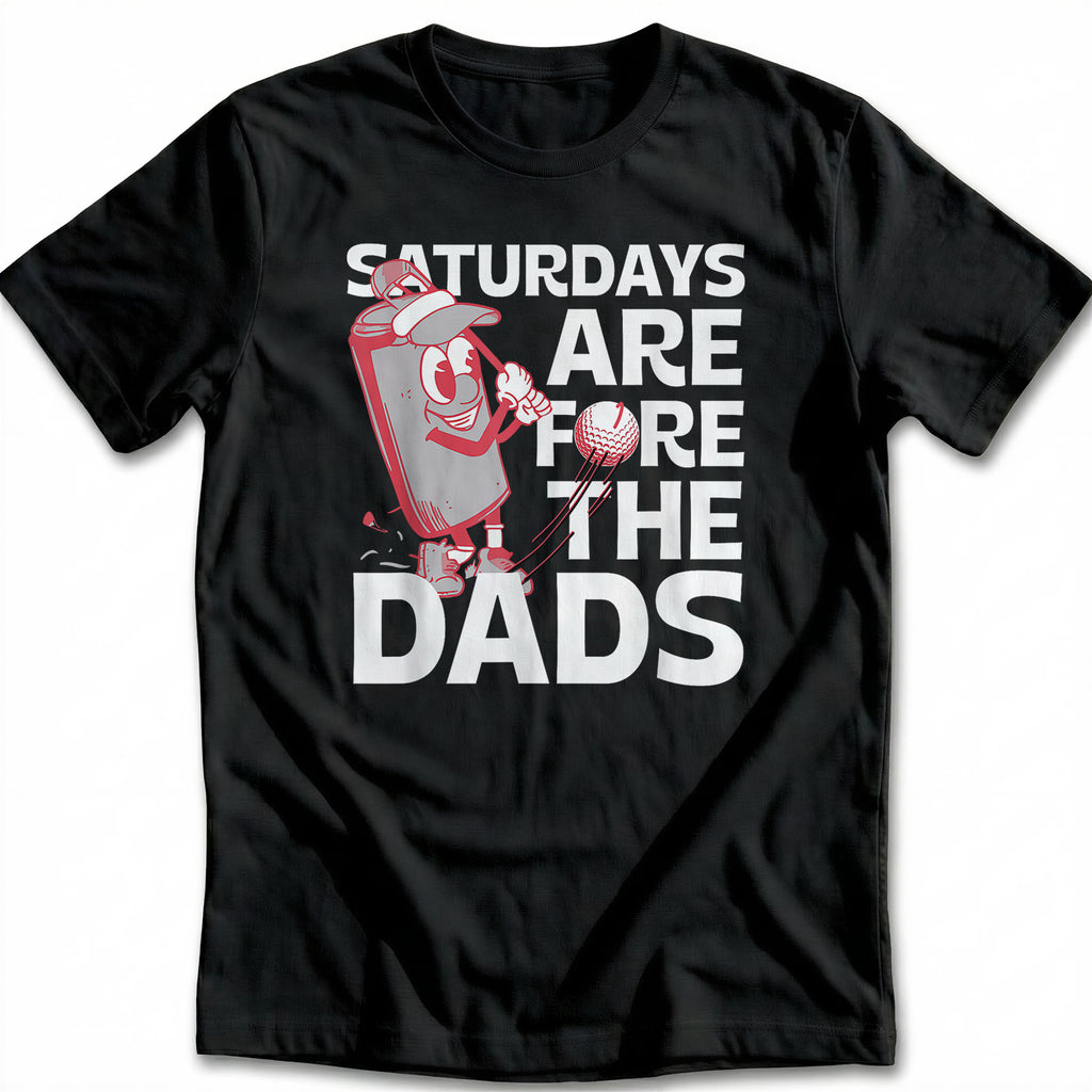 SATURDAY FOR DADS 028 T Shirt