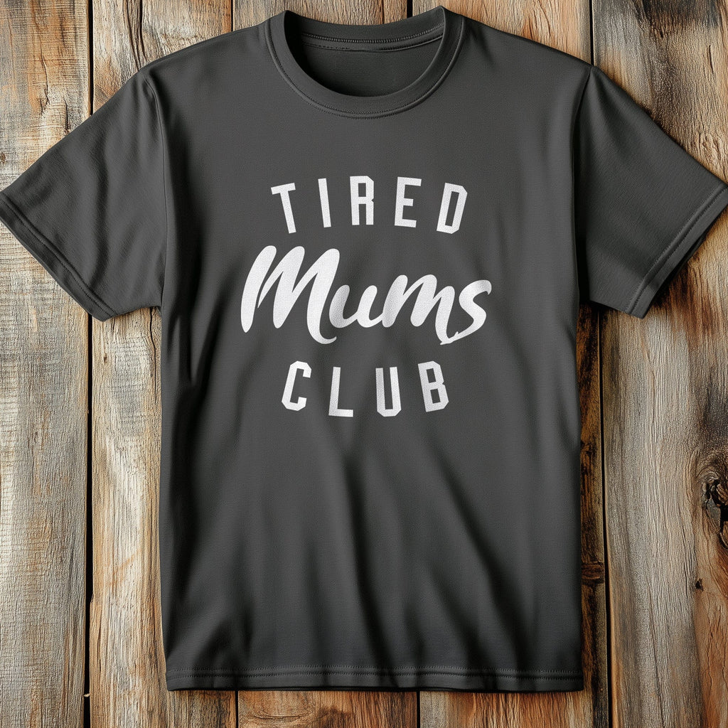 Tired Mums Club - T-Shirt