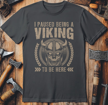 I Paused Being A Viking To Be Here T-Shirt