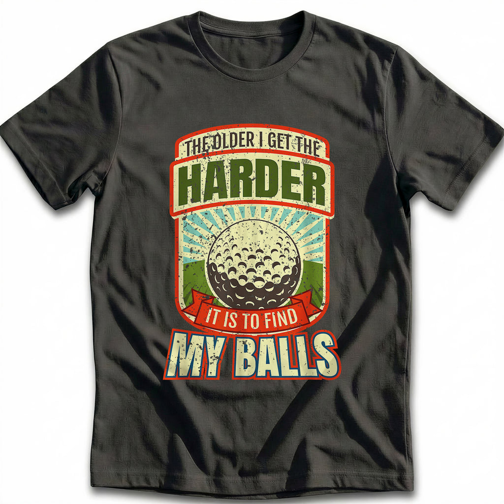 OLDER I GET BALLS 028 T Shirt