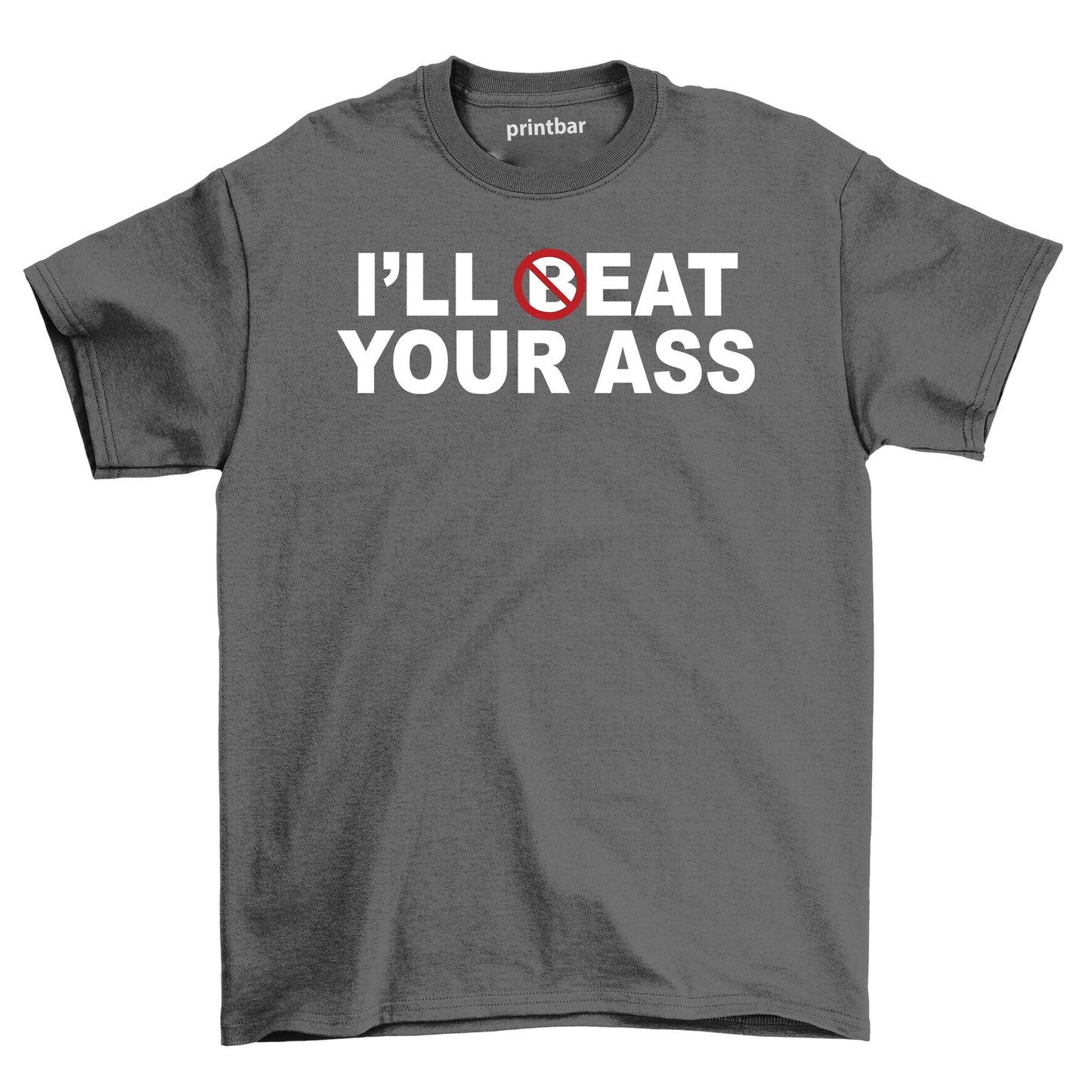 Ill Beat Your Ass T-Shirt