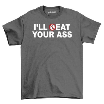 Ill Beat Your Ass T-Shirt