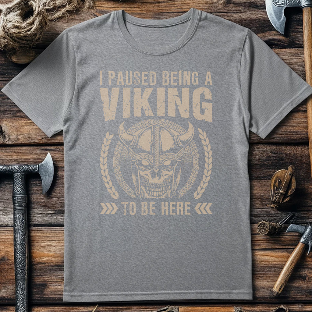 I Paused Being A Viking To Be Here T-Shirt