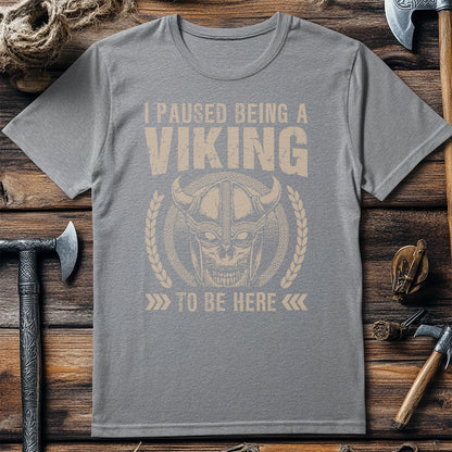 I Paused Being A Viking To Be Here T-Shirt