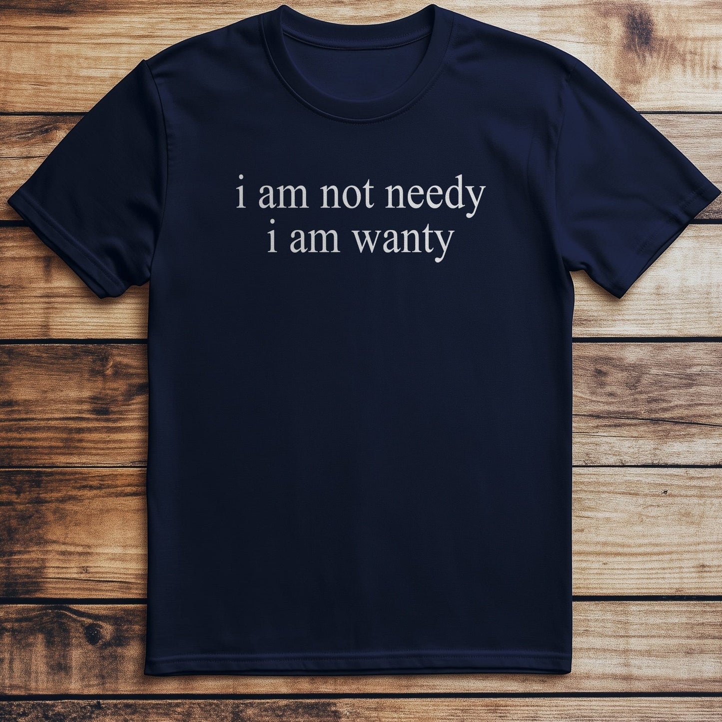 I'm Not Needy, T-Shirt US