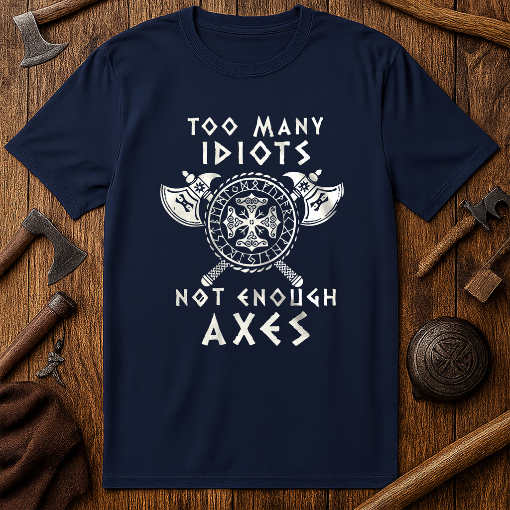 Too Many Idiots Not Enough Axes T-Shirt