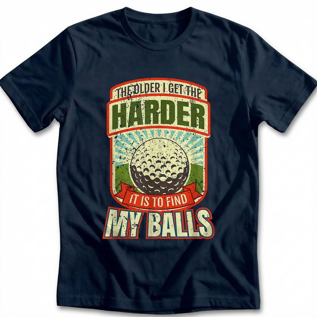 OLDER I GET BALLS 028 T Shirt