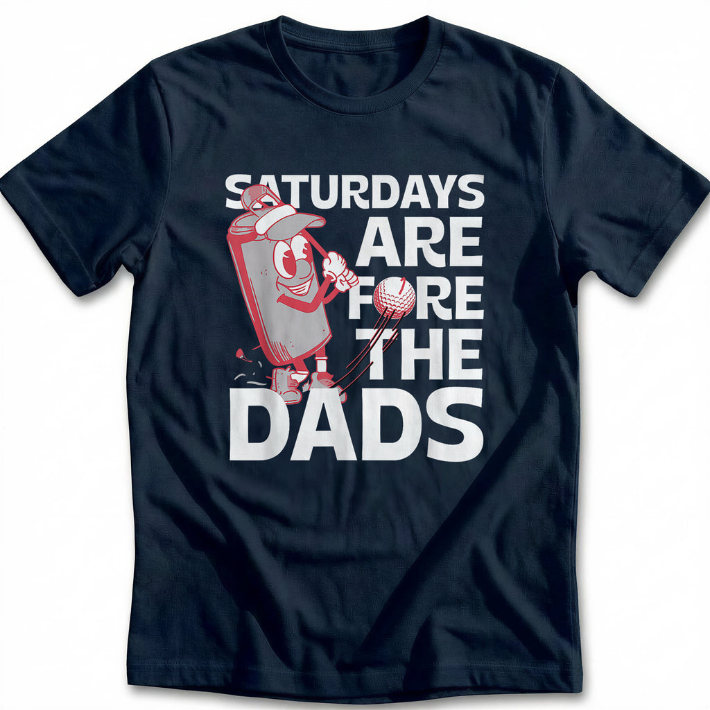 SATURDAY FOR DADS 028 T Shirt