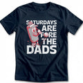 SATURDAY FOR DADS 028 T Shirt