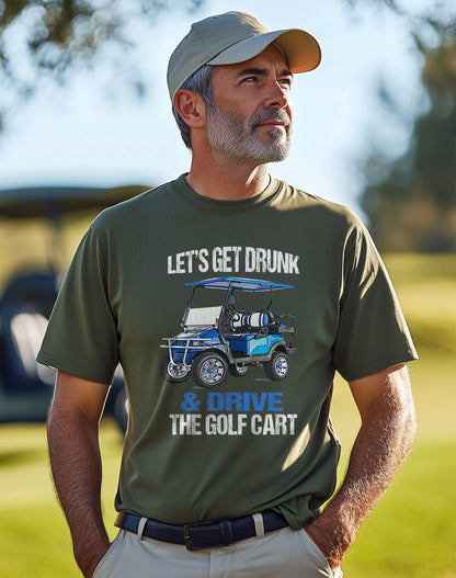 Let's Get Drunk & Drive the Golf Cart t-shirt