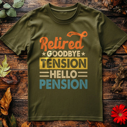 Goodbye Tension, Hello Pension! T-shirt