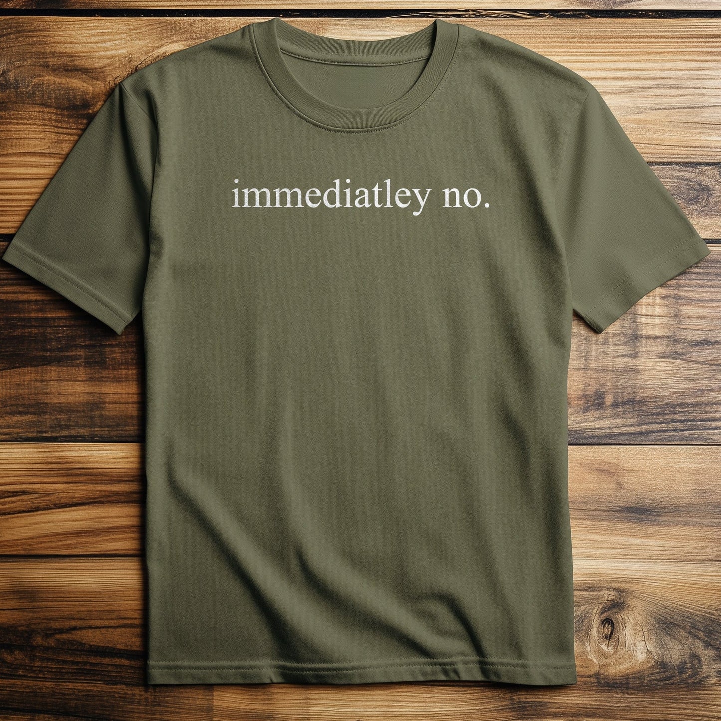 Immediately No – T-Shirt