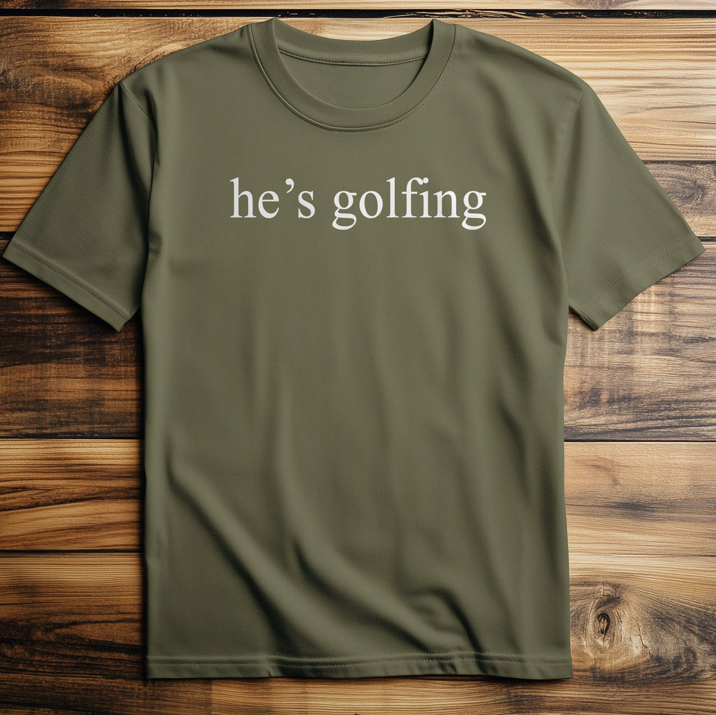 He's Golfing: T-Shirt
