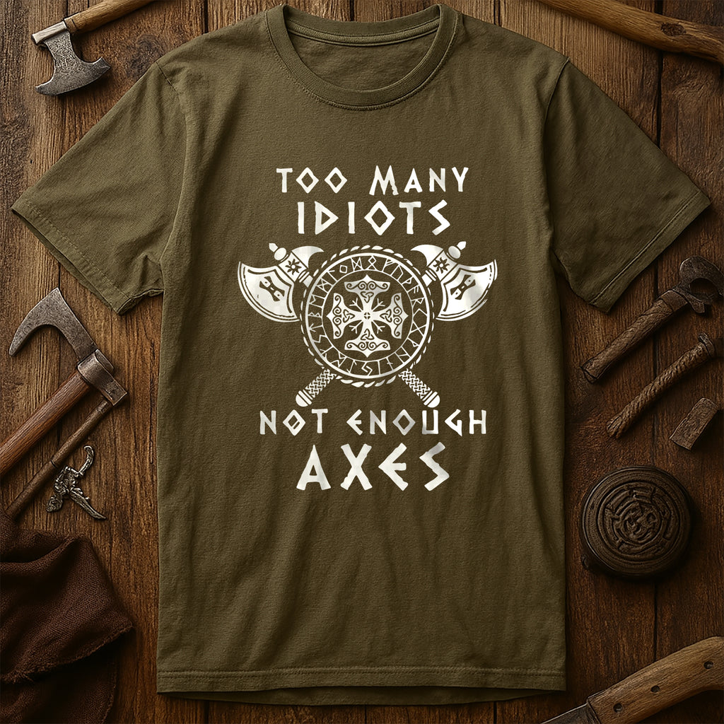 Too Many Idiots Not Enough Axes T-Shirt