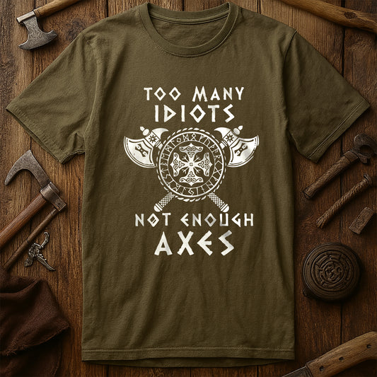 Too Many Idiots Not Enough Axes T-Shirt