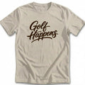 GOLF HAPPENS 026 T Shirt