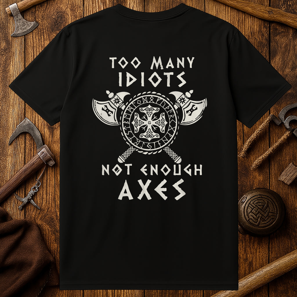 Too Many Idiots Not Enough Axes T-Shirt