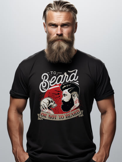 To Beard or Not to Beard T-shirt