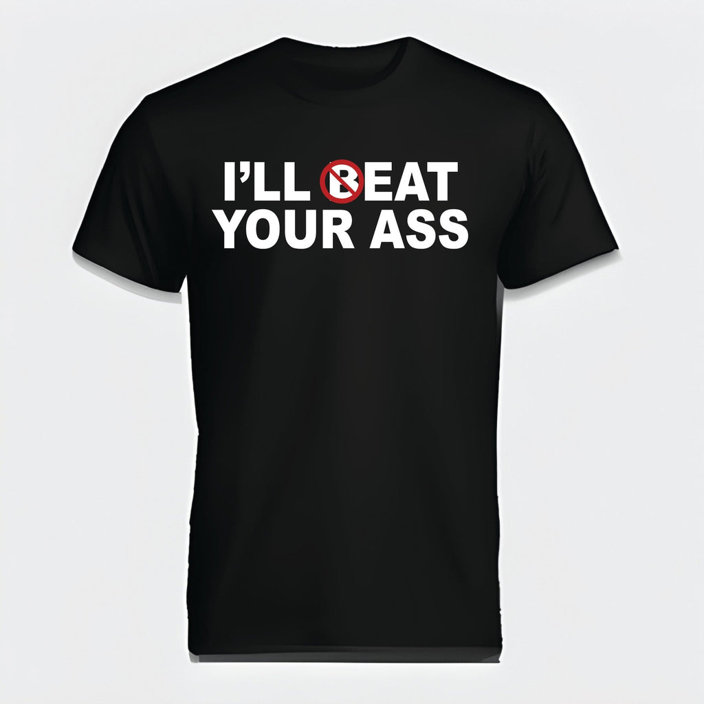 Ill Beat Your Ass T-Shirt