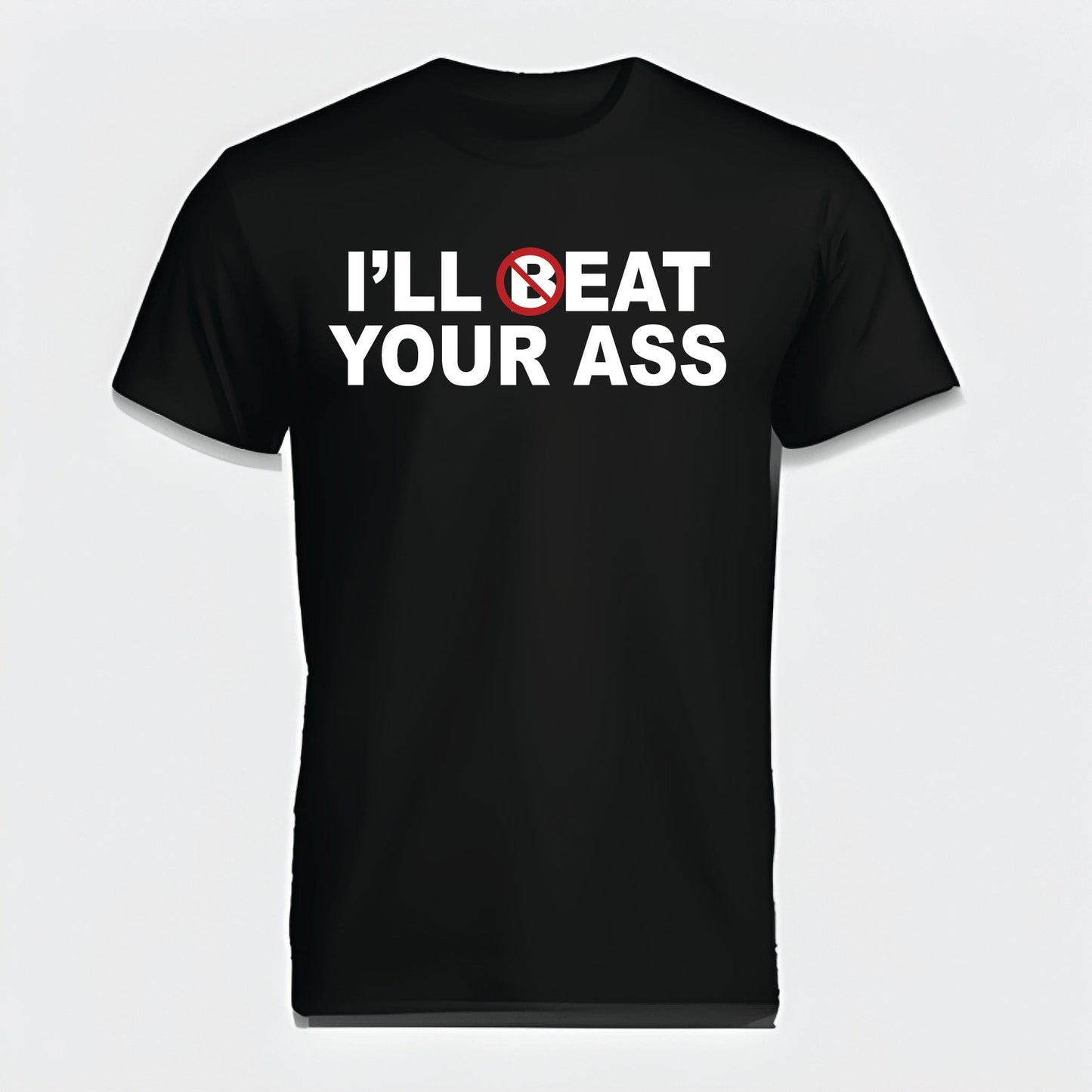 Ill Beat Your Ass T-Shirt