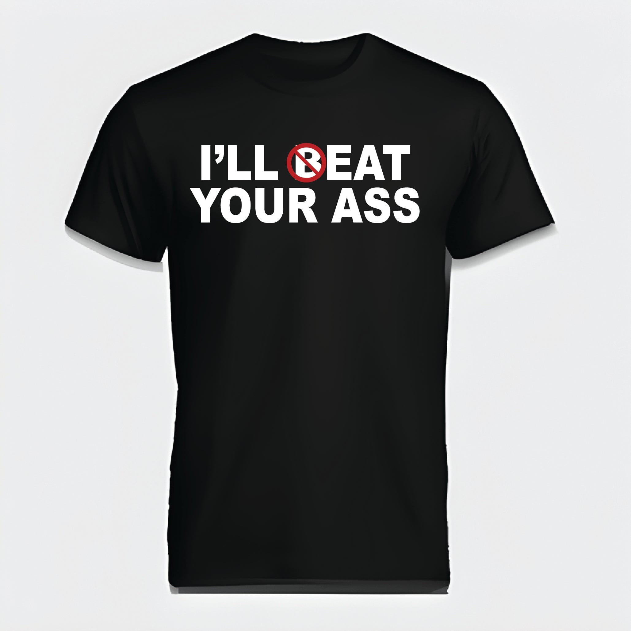 Ill Beat Your Ass T-Shirt