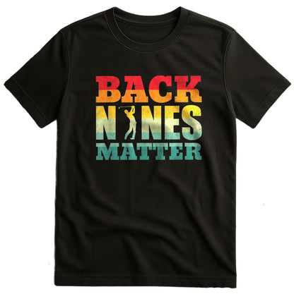 Back Nines Matter Golf T-Shirt
