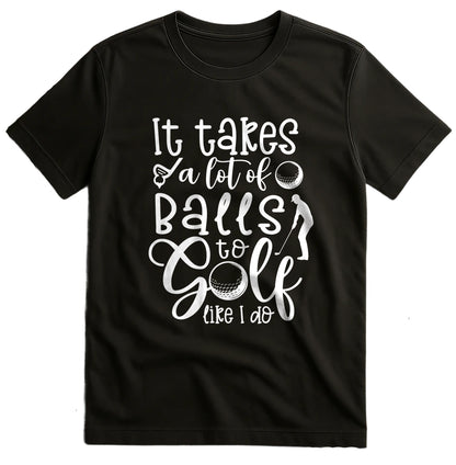 Golf-68 T-Shirt It Takes Balls to