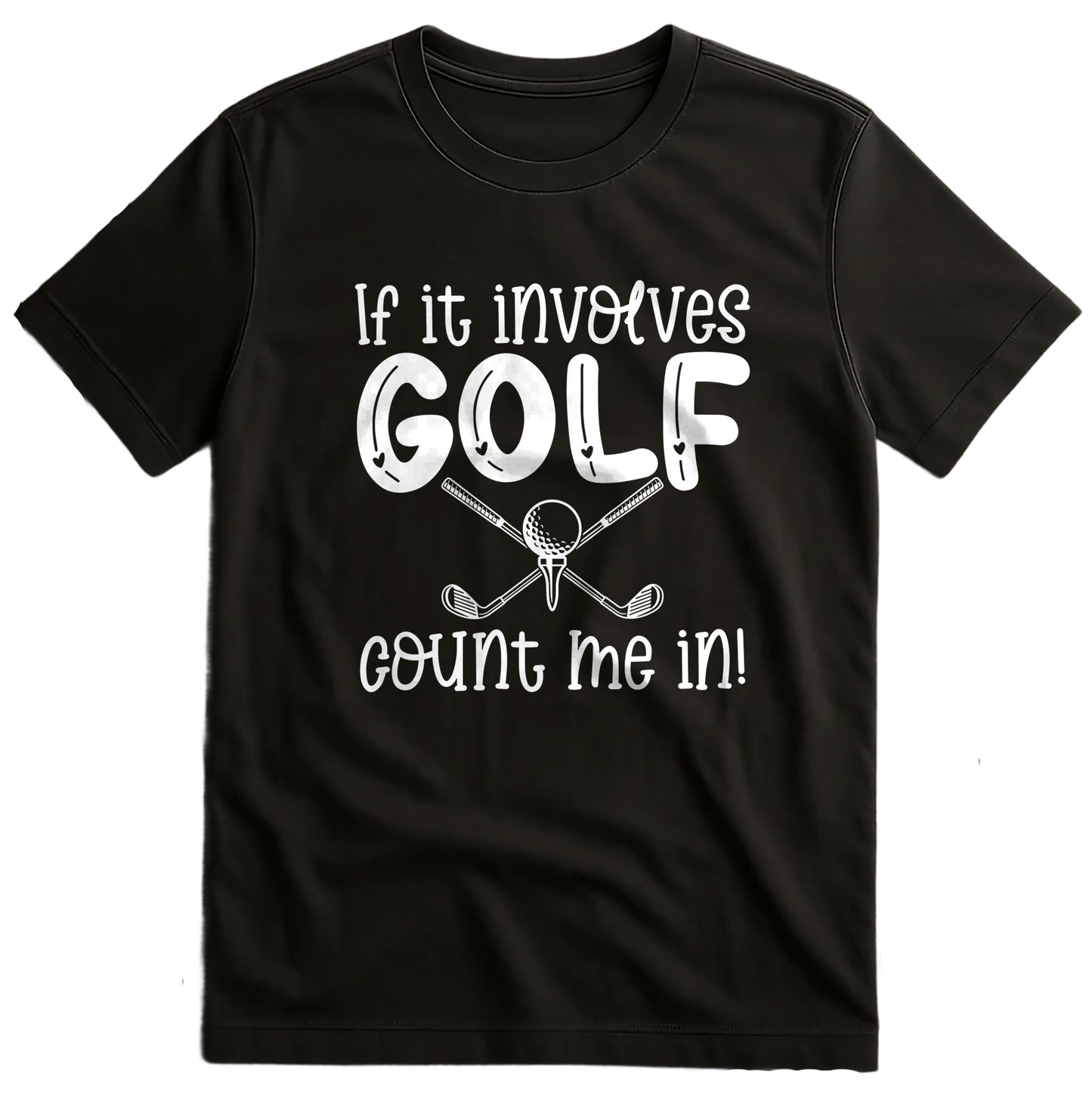 Golf-70 T-shirt If It Involves Golf Count Me In