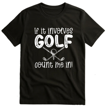 Golf-70 T-shirt If It Involves Golf Count Me In