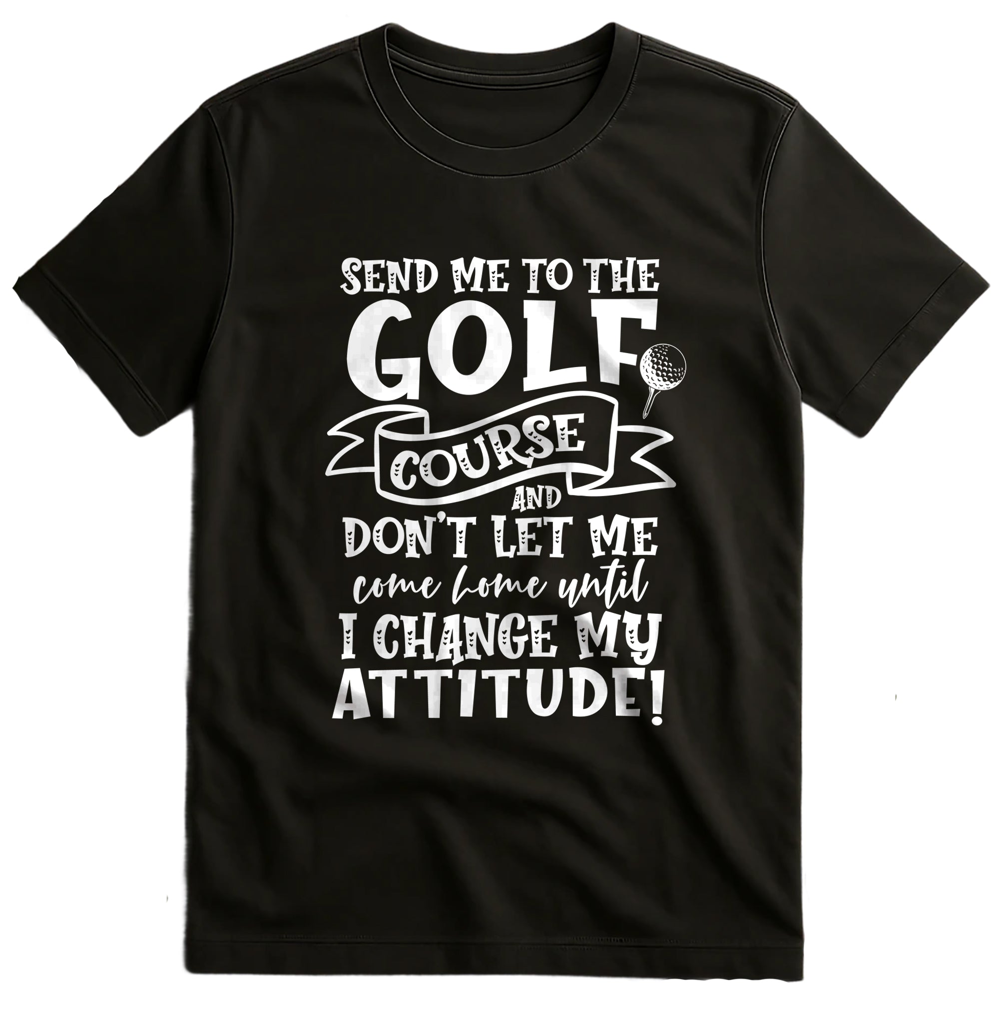 Golf-94 T-Shirt Send Me to the Golf Course