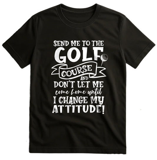 Golf-94 T-Shirt Send Me to the Golf Course