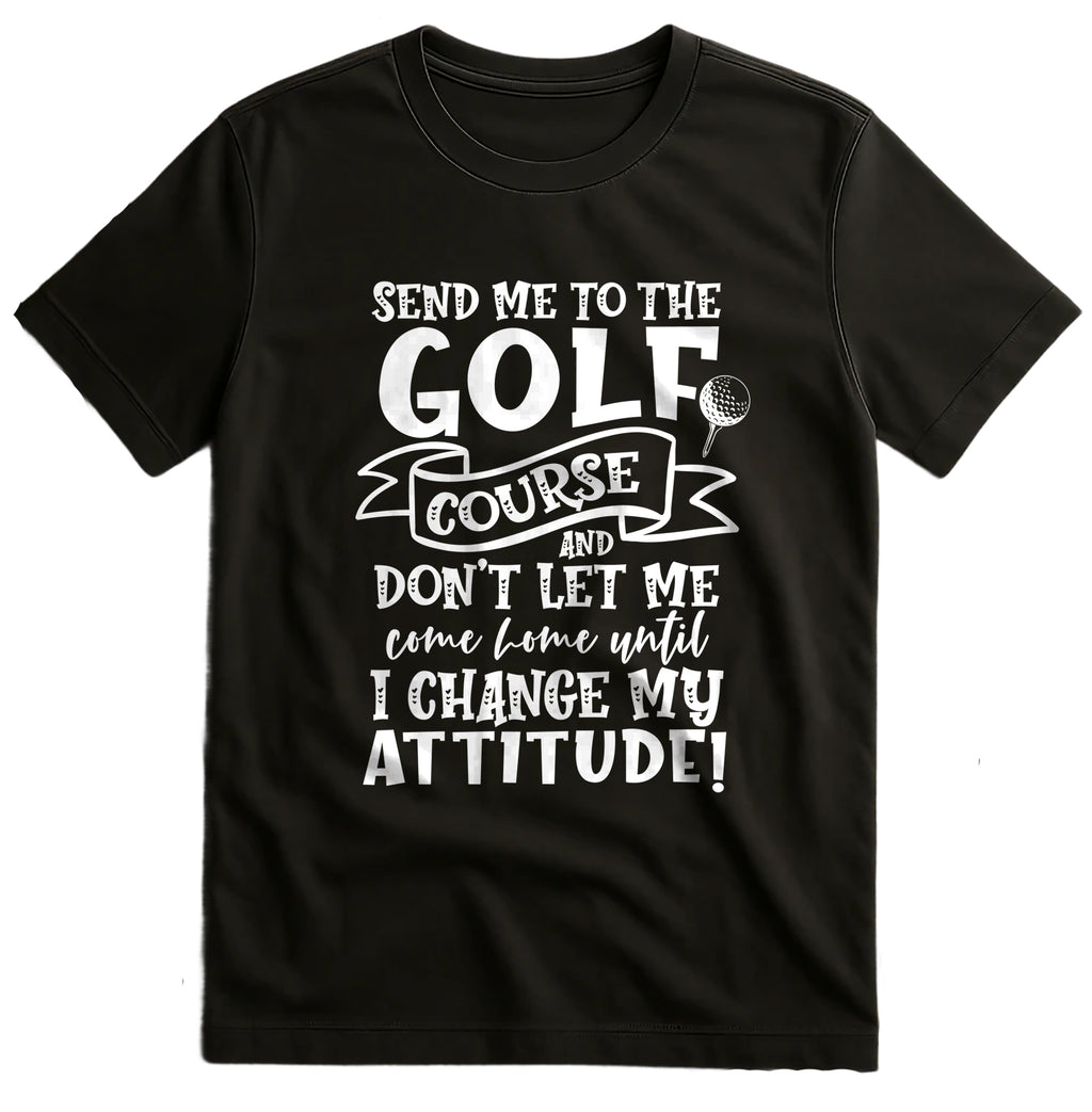Golf-94 T-Shirt Send Me to the Golf Course