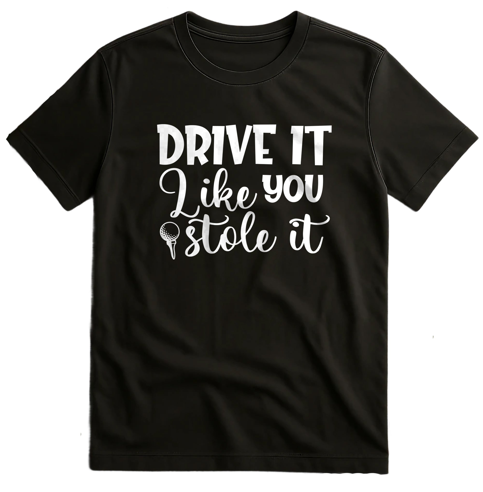 Golf-98 T-Shirt Drive It Like You Stole It